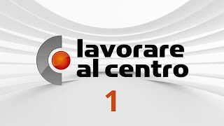 Lavorare al Centro – Puntata 1