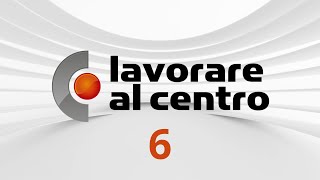 Lavorare al Centro – Puntata 6