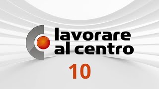 Lavorare al Centro – Puntata 10