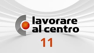 Lavorare al Centro – Puntata 11