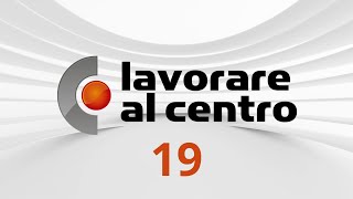 Lavorare al Centro – Puntata 19