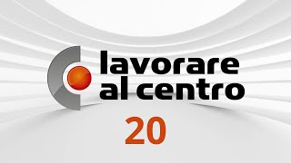 Lavorare al Centro – Puntata 20